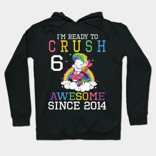 Happy Birthday To Me You I'm Ready To Crush 6 Years Awesome Since 2014 Hoodie